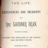 The life, experiences and incidents of Rev. Gardner Dean, written by himself, together with genealogies of the Gardner, Dean and Hinds families