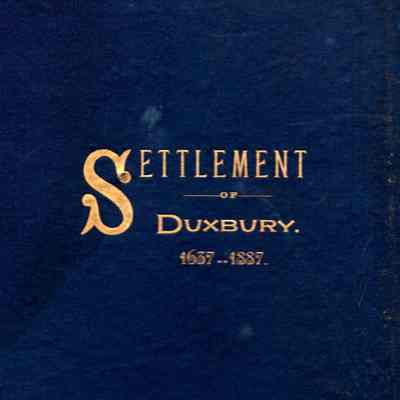 The Two Hundred and Fiftieth Anniversary Of The Settlement of Duxbury, June 17, 1887