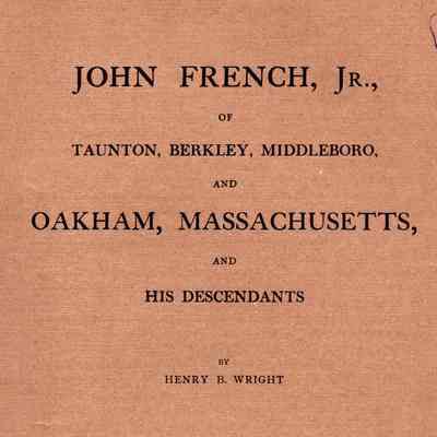 John French, Jr. of Taunton, Berkley, Middleboro, and Oakham, Massachusetts; and His Descendants