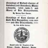 Genealogy of Richard Currier of Salisbury and Amesbury (1616-1686-7) and many of his descendants. Genealogy of Ezra Currier of Bath, New Hampshire, (1749-1825) and his descendants