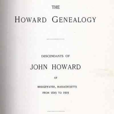 The Howard Genealogy: Descendants of John Howard of Bridgewater Massachusetts, From 1643 to 1903