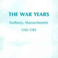 The War Years in the Town of Sudbury, Massachusetts, 1765 - 1781