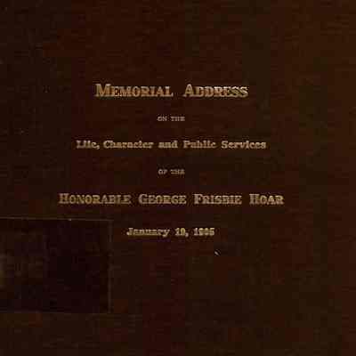 Memorial Address of the Life, Character and Public Services of the Honorable George Frisbie Hoar