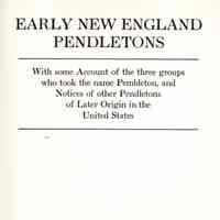 Early New England Pendeltons with some account of the three groups who took the name Pendleton, and notices of other Pendletons of later origin in the United States