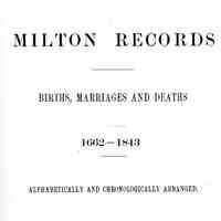 Milton records. Births, marriages and deaths, 1662-1843; alphabetically and chronologically arranged