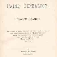 Paine genealogy. Ipswich branch. Including a brief history of the Norman race (to which all families of "Paine" belong) from its origin until the conquest and crusade in which Hugo de Payen served.