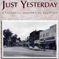 Just Yesterday: A Pictorial History of Taunton