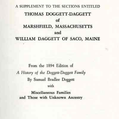 A Supplement To The Sections Entitled Thomas Doggett-Daggett of Marshfield, Massachusetts and William Daggett of Saco, Maine: From The 1894 Edition Of A History of the Doggett-Daggett Family By Samuel Bradlee Doggett: With Miscellaneous Families and Those With Unknown Ancestry