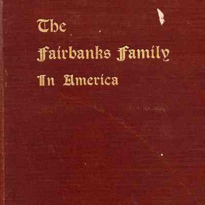 Genealogy of the Fairbanks Family in America, 1633-1897