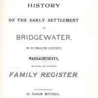 History of the Early Settlement of Bridgewater, in Plymouth County, Massachusetts. Including an extensive family register