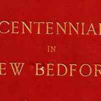 Centennial in New Bedford: Historical Address by Hon. William W. Crapo, delivered on the occasion of the celebration in New Bedford of the fourth of July, 1876. To which are added an account of the celebration, and an appendix.