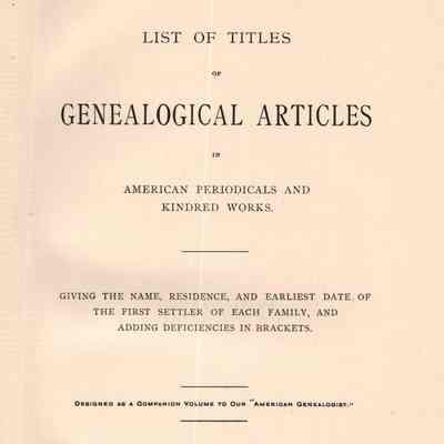 List of titles of genealogical articles in American periodicals and kindred works. Giving the name, residence, and earliest date of the first settler of each family.