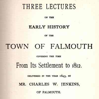 Three Lectures on the Early History of Falmouth, Covering the Time from its Settlement to 1812