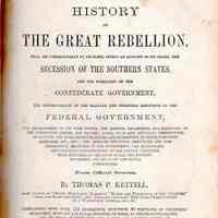 History of the Great Rebellion, from its commencement to its close, giving an account of its origin, the secession of the southern states, and the formation of the Confederate government, the concentration of the military and financial resources of the Federal government ...