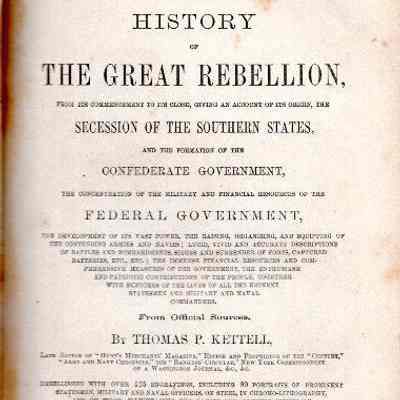 History of the Great Rebellion, from its commencement to its close, giving an account of its origin, the secession of the southern states, and the formation of the Confederate government, the concentration of the military and financial resources of the Federal government ...