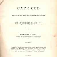 Cape Cod, the Right Arm of Massachusetts. An Historical Narrative