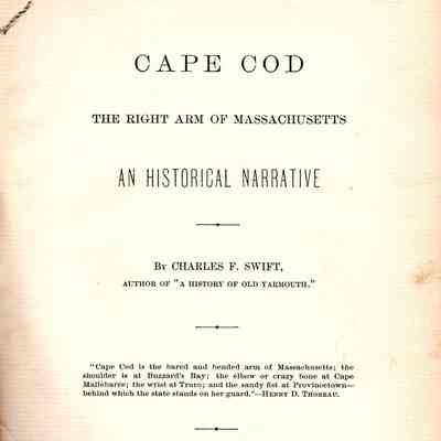 Cape Cod, the Right Arm of Massachusetts. An Historical Narrative