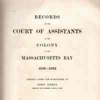 Records of the Court of Assistants of the Colony of Massachusetts bay, 1630-1692 ...