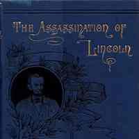 Assassination of Lincoln: A history of the great conspiracy : trial of the conspirators by a military commission and a review of the trial of John H. Surratt.