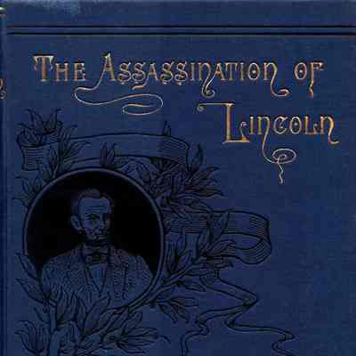 Assassination of Lincoln: A history of the great conspiracy : trial of the conspirators by a military commission and a review of the trial of John H. Surratt.