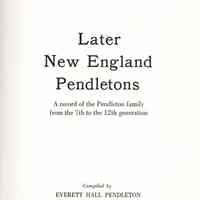 Later New England Pendletons: a record of the Pendleton family from the 7th to the 12th generation