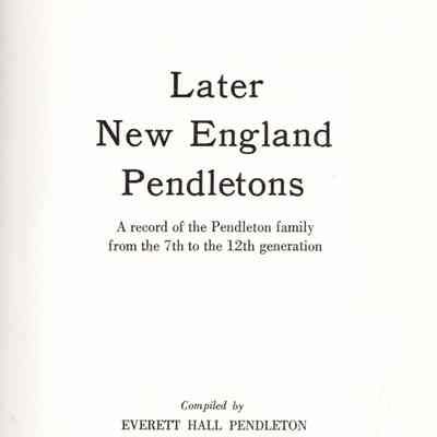 Later New England Pendletons: A Record of the Pendleton Family from the 7th to the 12th Generation