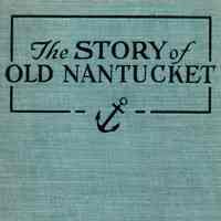 The Story of Old Nantucket: a Brief History of the Island and its People