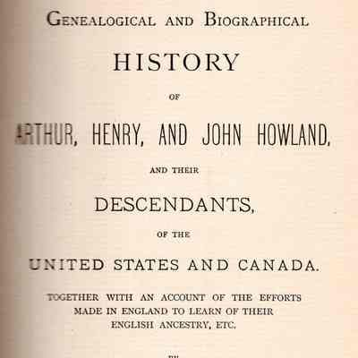 A Brief Genealogical And Biographical History Of Arthur, Henry, And John Howland, And Their Descendants, Of The United States And Canada