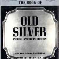 The Book of Old Silver: English, American, Foreign