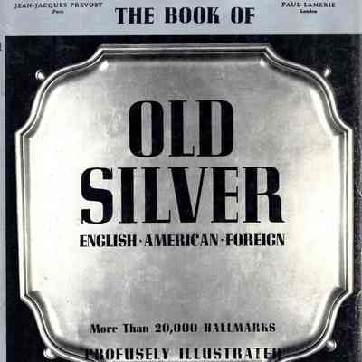 The Book of Old Silver: English, American, Foreign