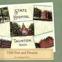 State Hospital, Taunton, Massachusetts: TSH past and present: an autograph book