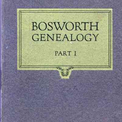 Bosworth Genealogy: A History of the Descendants of Edward Bosworth who Arrived in America in the Year 1634; with an Appendix Containing Other Lines of American Bosworths.