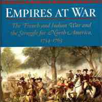 Empires at War: The French and Indian War and the struggle for North America, 1754-1763.