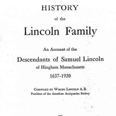 History of the Lincoln Family: An Account of the Descendants of Samuel Lincoln of Hingham Massachusetts 1637-1920