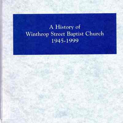 A Histroy of the Winthrop Street Baptist Church, Taunton, Massachusetts. May 1945 - May 1999