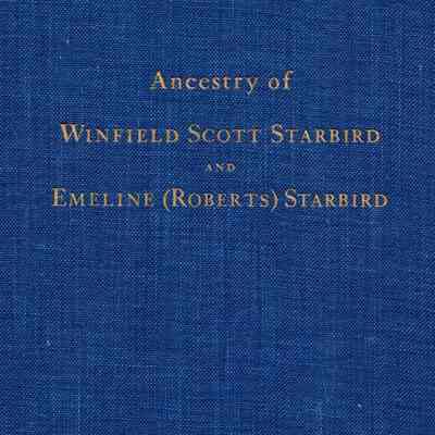 Ancestors and Descendants of Winfield Scott Starbird and Emeline Hardy (Roberts) Starbird