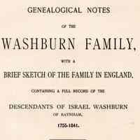 Genealogical notes of the Washburn family, with a brief sketch of the family in England; containing a full record of the descendants of Israel Washburn of Raynham, 1755-1841