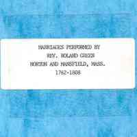 Marriages performed by Rev. Roland Green at Norton and Mansfield, Mass., 1762-1808