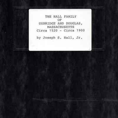 The Hall Family of Uxbridge and Douglas, Massachusetts: Circa 1520-Circa 1900