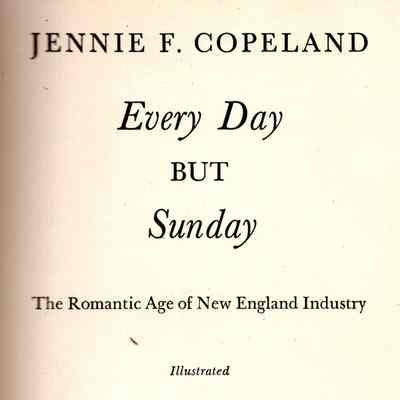 Every Day but Sunday: the Romantic Age of New England Industry