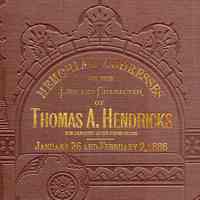 Memorial Addresses on the Life and Character of Thomas A. Hendricks (Vice president of the United States), Delivered in the Senate and House of Representatives, Forty-Ninth Congress, First Session