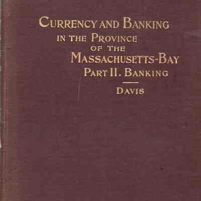 Currency and Banking in the Province of the Massachusetts-bay
