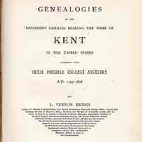 Genealogies of the different families bearing the name Kent in the United States together with their possible English ancestry.; A.D. 1295-1898.