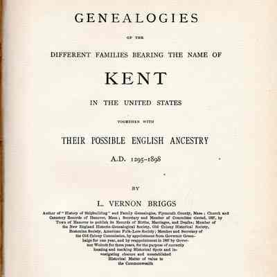 Genealogies of the Different Families Bearing the Name Kent in the United States Together with their Possible English Ancestry.; A.D. 1295-1898.