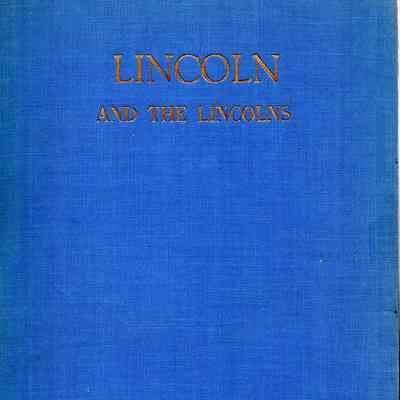 Lincoln and the Lincolns: Lincoln, Abraham, 1809-1865