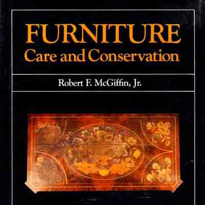 Furniture Care and Conservation, Robert F. McGiffin, Jr.; foreword by Caroline K. Keck