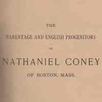 The parentage and English progenitors of Nathaniel Coney of Boston, Mass.