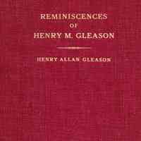 Reminiscences of Henry M. Gleason to which have been added Illinois farm life into the eighteen-eighties and the New England ancestors of Henry M. Gleason