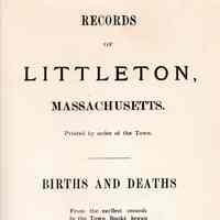 Records of Littleton, Massachusetts. Births and deaths from the earliest records in the town books begun in 1715