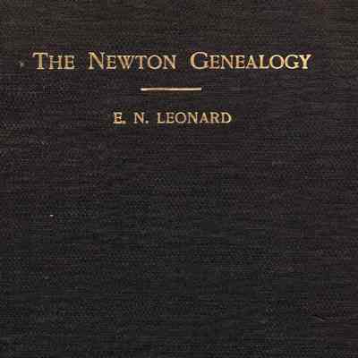 Newton Genealogy, Genealogical, Biographical, Historical; being a record of the descendants of Richard Newton of Sudbury and Marlborough, Massachusetts 1638, with genealogies of families descended from the immigrants, Rev. Roger Newton of Milford, Connecticut, Thomas Newton of Fairfield, Connecticut, Matthew Newton of Stonington, Connecticut, Newtons of Virginia, Newtons near Boston.